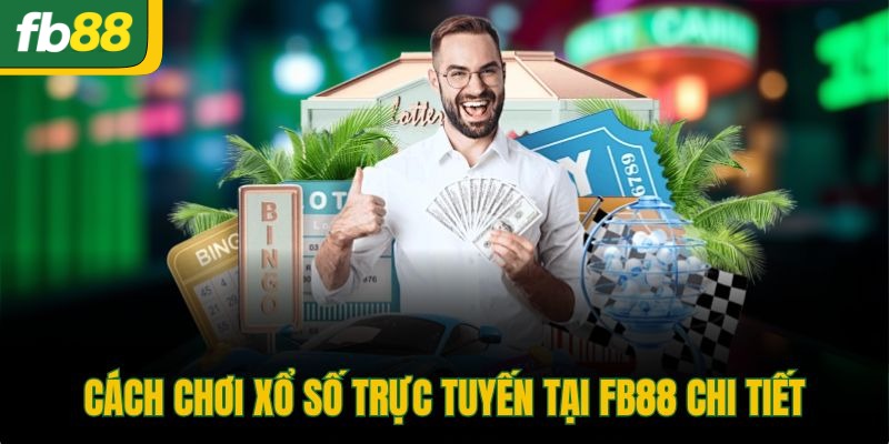 Cách chơi xổ số trực tuyến tại FB88 chi tiết