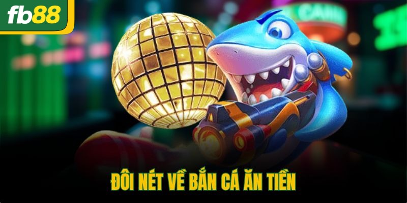 Đôi nét về bắn cá ăn tiền