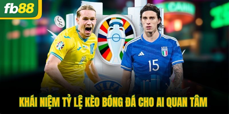 Khái niệm tỷ lệ kèo bóng đá cho ai quan tâm